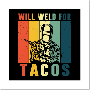 Will Weld For Tacos Lovers Shirt Funny Welding Welder Weld Posters and Art